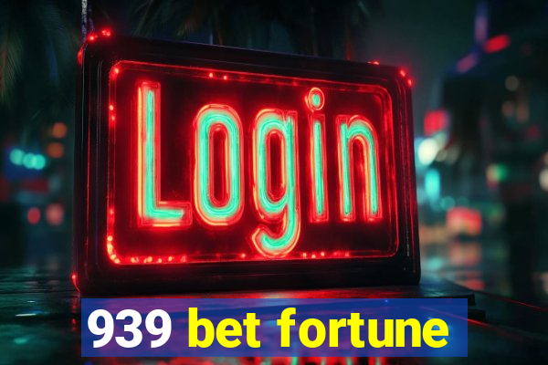 939 bet fortune